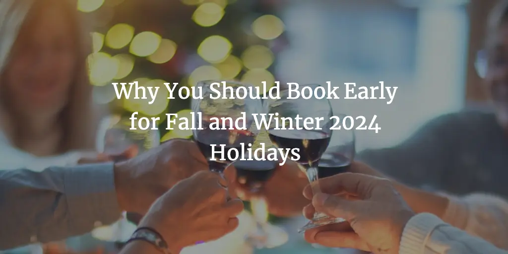 Fall and Winter Holidays: Why Early Booking Pays Off